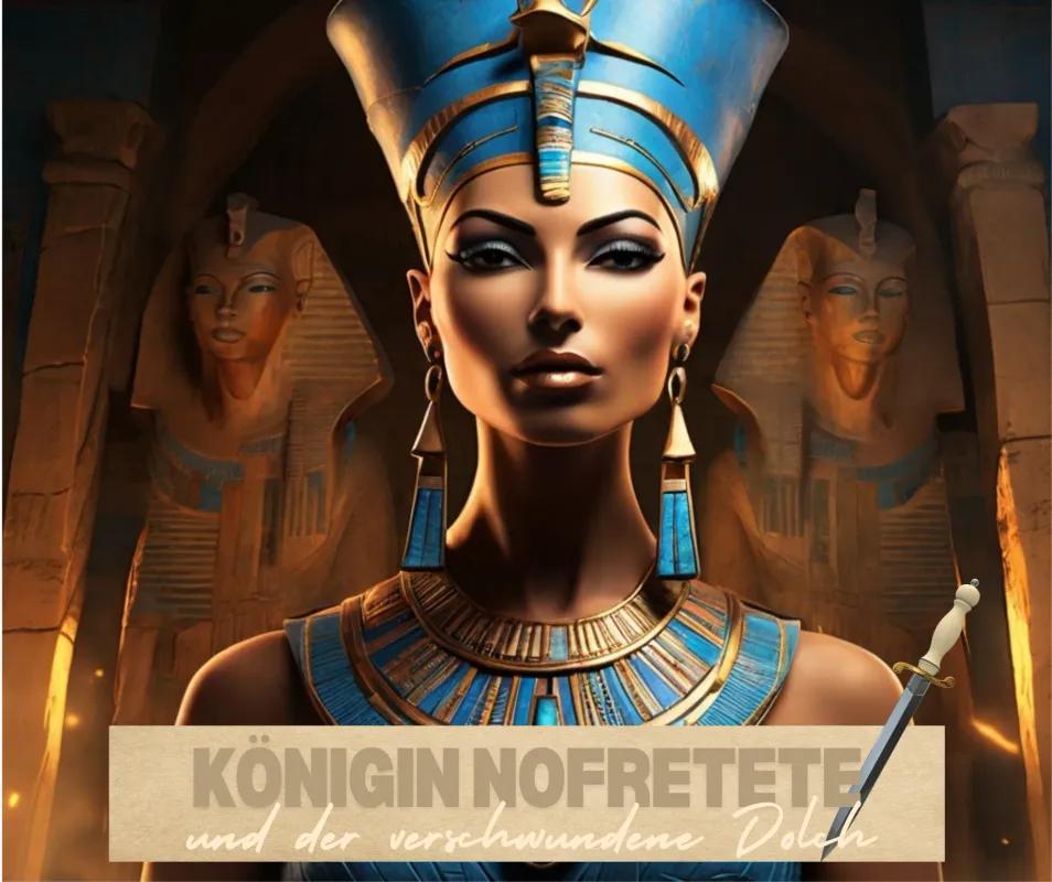 Königin Nofretete und der verschwundene Dolch